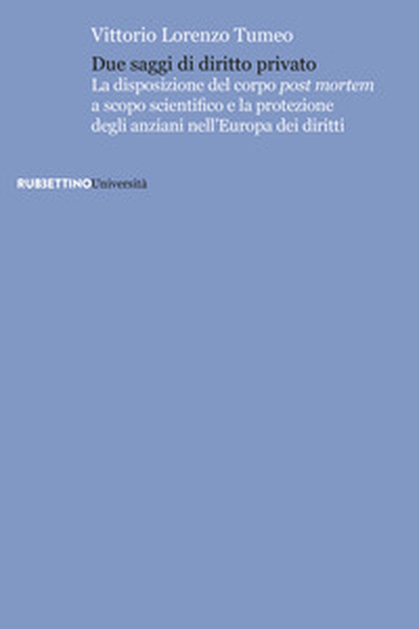 Due saggi di diritto privato. La disposizione del corpo post mortem a scopo scientifico e la protezione degli anziani nell'Europa dei diritti - Librerie.coop Due saggi di diritto privato. La disposizione del corpo post mortem a scopo scientifico e la protezione degli anziani nell'Europa dei diritti - Librerie.coop