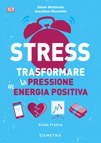 Stress. Trasformare la pressione in energia positiva - Librerie.coop Stress. Trasformare la pressione in energia positiva - Librerie.coop