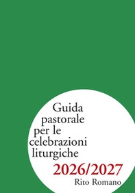 Guida pastorale per le celebrazioni liturgiche 2026/2027. Rito romano - Librerie.coop