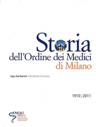 Storia dell'Ordine dei Medici di Milano. 1910-2011 - Librerie.coop