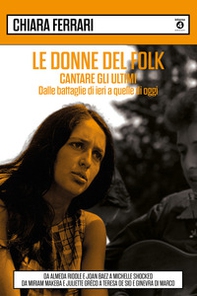 Le donne del folk. Cantare gli ultimi. Dalle battaglie di ieri a quelle di oggi. Da Almeda Riddle e Joan Baez a Michelle Shocked, da Miriam Makeba e Juliette Gréco a Teresa De Sio e Ginevra Di Marco - Librerie.coop Le donne del folk. Cantare gli ultimi. Dalle battaglie di ieri a quelle di oggi. Da Almeda Riddle e Joan Baez a Michelle Shocked, da Miriam Makeba e Juliette Gréco a Teresa De Sio e Ginevra Di Marco - Librerie.coop
