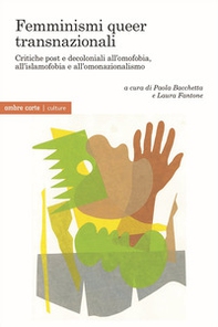 Femminismi queer transnazionali. Critiche post e decoloniali all'omofobia, all'islamofobia e all'omonazionalismo - Librerie.coop