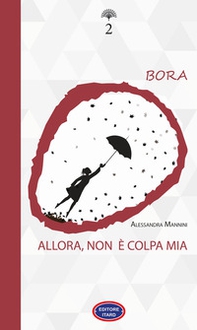 Bora. Allora, non è colpa mia - Librerie.coop Bora. Allora, non è colpa mia - Librerie.coop