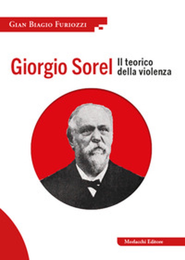 Giorgio Sorel. Il teorico della violenza - Librerie.coop