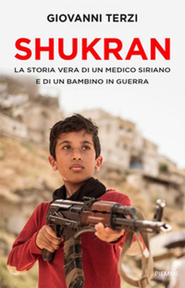 Shukran. La storia vera di un medico siriano e di un bambino in guerra - Librerie.coop Shukran. La storia vera di un medico siriano e di un bambino in guerra - Librerie.coop