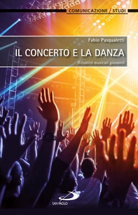 Il concerto e la danza. Ritualità musicali giovanili - Librerie.coop Il concerto e la danza. Ritualità musicali giovanili - Librerie.coop