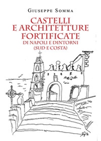 Castelli e architetture fortificate di Napoli e dintorni (sud e costa) - Librerie.coop