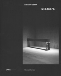 Santiago Sierra. Mea culpa. Catalogo della mostra. Ediz. italiana e inglese - Librerie.coop