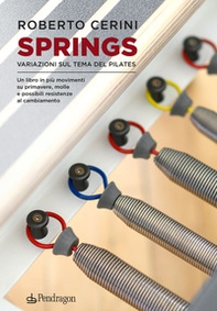 Springs. Variazioni sul tema del pilates. Un libro in più movimenti su primavere, molle e possibili resistenze al cambiamento - Librerie.coop