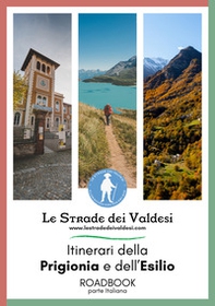 Le strade dei valdesi. Itinerari della prigionia e dell'esilio. Roadbook. Parte italiana - Librerie.coop