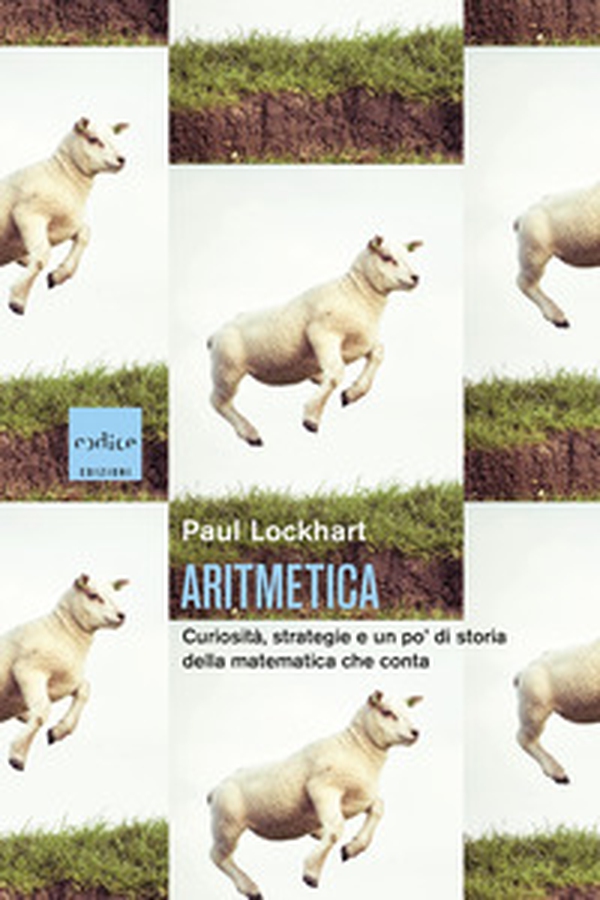 Aritmetica. Curiosità, strategie e un po' di storia della matematica che conta - Librerie.coop Aritmetica. Curiosità, strategie e un po' di storia della matematica che conta - Librerie.coop