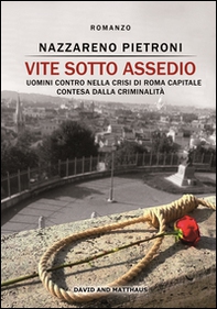Vite sotto assedio. Uomini contro nella crisi di Roma capitale contesa dalla criminalità - Librerie.coop