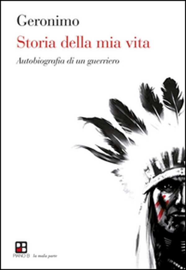 Storia della mia vita. Autobiografia di un guerriero - Librerie.coop Storia della mia vita. Autobiografia di un guerriero - Librerie.coop