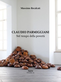 Claudio Parmiggiani. Nel tempo della povertà - Librerie.coop