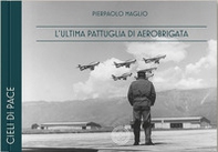 L'ultima pattuglia di Aerobrigata. Ediz. italiana e inglese - Librerie.coop