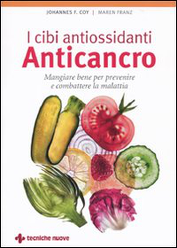 I cibi antiossidanti anticancro. Mangiare bene per prevenire e combattere la malattia - Librerie.coop I cibi antiossidanti anticancro. Mangiare bene per prevenire e combattere la malattia - Librerie.coop