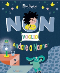 Non voglio andare a nanna! Primi capricci - Librerie.coop