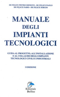 Manuale degli impianti tecnologici. Guida al progetto, all'installazione e al collaudo deli impianti tecnologici civili e industriali - Librerie.coop