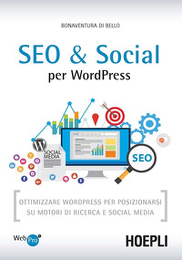 SEO e Social WordPress. Ottimizzare WordPress per posizionarsi su motori di ricerca e social media - Librerie.coop SEO e Social WordPress. Ottimizzare WordPress per posizionarsi su motori di ricerca e social media - Librerie.coop