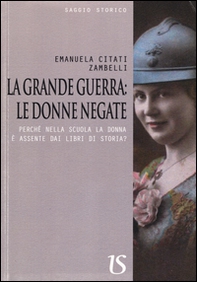 La Grande Guerra. Le donne negate. Perché nella scuola la donna è assente dai libri di storia? - Librerie.coop