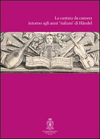 La cantata intorno agli anni di Händel. Atti del Convegno internazionali di studi (Roma, 12-14 ottobre 2007) - Librerie.coop