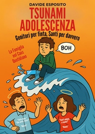 Tsunami adolescenza. Genitori per finta, santi per davvero - Librerie.coop