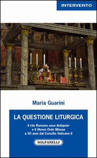 La questione liturgica. Il rito romano usus antiquior e il novus ordo missae a 50 anni dal Concilio Vaticano II - Librerie.coop