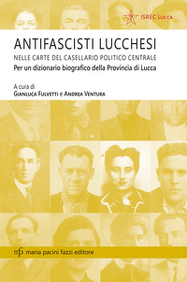 Antifascisti lucchesi nelle carte del casellaio politico centrale. Per un dizionario biografico della provincia di Lucca - Librerie.coop Antifascisti lucchesi nelle carte del casellaio politico centrale. Per un dizionario biografico della provincia di Lucca - Librerie.coop
