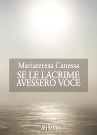 Se le lacrime avessero voce - Librerie.coop Se le lacrime avessero voce - Librerie.coop