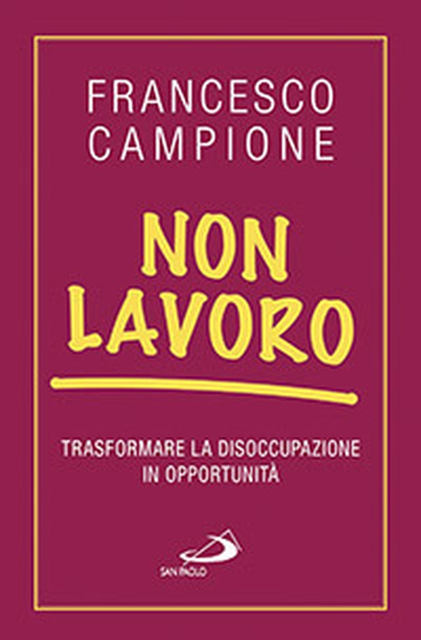 Non lavoro. Trasformare la disoccupazione in opportunità - Librerie.coop Non lavoro. Trasformare la disoccupazione in opportunità - Librerie.coop