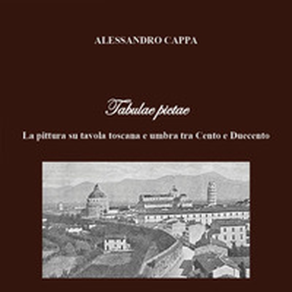 Tabulae pictae. La pittura su tavola toscana e umbra tra Cento e Duecento - Librerie.coop Tabulae pictae. La pittura su tavola toscana e umbra tra Cento e Duecento - Librerie.coop