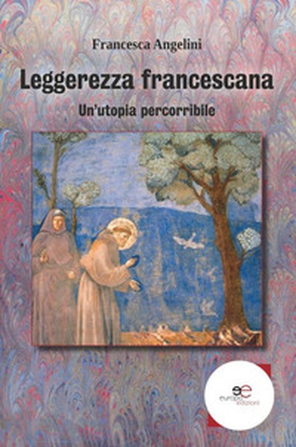 Leggerezza francescana - Librerie.coop Leggerezza francescana - Librerie.coop