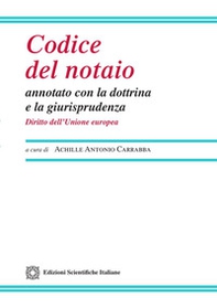 Codice del notaio annotato con la dottrina e la giurisprudenza. Diritto dell'Unione Europea - Librerie.coop