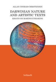 Darwinian nature and artistic texts. Essays on making/unmaking - Librerie.coop