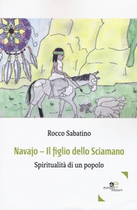 Navajo. Il figlio dello sciamano. Spiritualità di un popolo - Librerie.coop