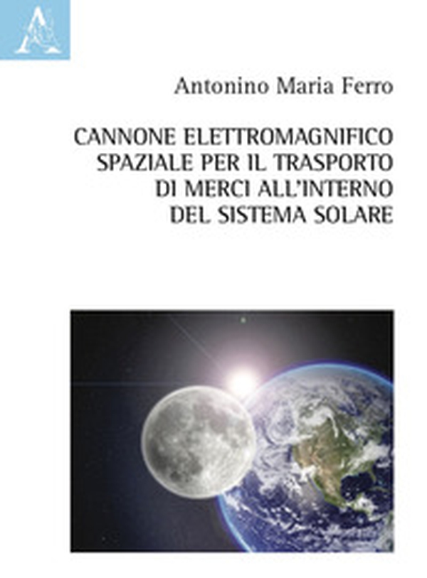Cannone elettromagnifico spaziale per il trasporto di merci all'interno del sistema solare - Librerie.coop Cannone elettromagnifico spaziale per il trasporto di merci all'interno del sistema solare - Librerie.coop