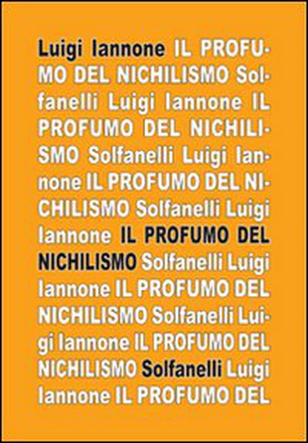 Il profumo del nichilismo. Viaggio non-moralista nello stile del nostro tempo - Librerie.coop Il profumo del nichilismo. Viaggio non-moralista nello stile del nostro tempo - Librerie.coop