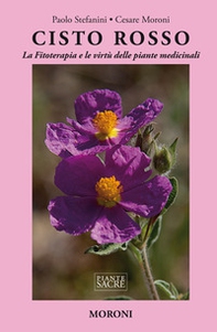 Cisto rosso. La fitoterapia e le virtù delle piante medicinali - Librerie.coop