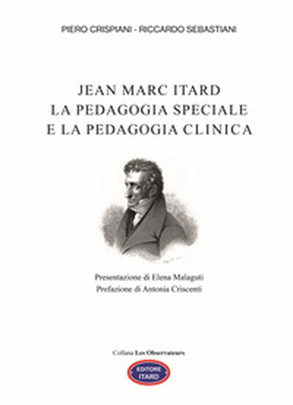 Jean Marc Itard. La pedagogia speciale e la pedagogia clinica - Librerie.coop