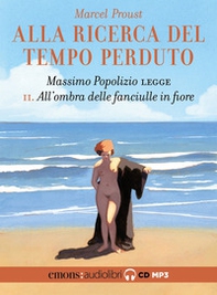 All'ombra delle fanciulle in fiore. Alla ricerca del tempo perduto. Letto da Massimo Popolizio letto da Massimo Popolizio. Audiolibro. CD Audio formato MP3 - Vol. 2 - Librerie.coop