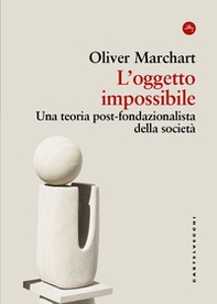 L'oggetto impossibile. Una teoria post-fondazionalista della società - Librerie.coop L'oggetto impossibile. Una teoria post-fondazionalista della società - Librerie.coop