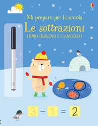 Le sottrazioni. Mi preparo per la scuola. Libro disegno e cancello - Librerie.coop