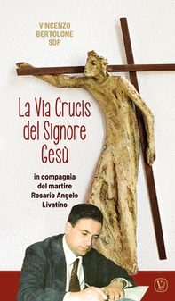 La Via Crucis del Signore Gesù. In compagnia del martire Rosario Angelo Livatino - Librerie.coop
