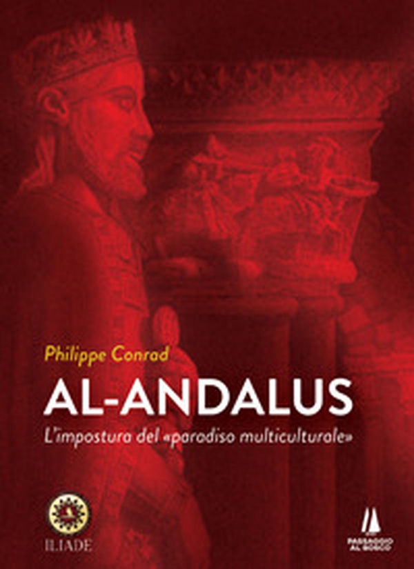 Al-Andalus. L'impostura del «paradiso multiculturale» - Librerie.coop Al-Andalus. L'impostura del «paradiso multiculturale» - Librerie.coop