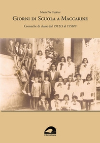 Giorni di scuola a Maccarese. Cronache di classe dal 1912/3 al 1958/9 - Librerie.coop