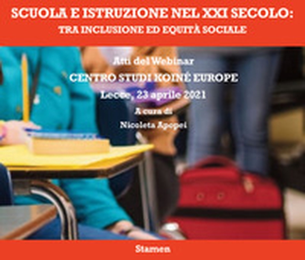 Scuola e istruzione nel XXI secolo: tra inclusione ed equità sociale. Atti del Webinar. Centro Studi Koiné Europe (Lecce, 23 aprile 2021) - Librerie.coop Scuola e istruzione nel XXI secolo: tra inclusione ed equità sociale. Atti del Webinar. Centro Studi Koiné Europe (Lecce, 23 aprile 2021) - Librerie.coop