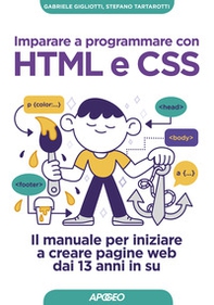 Imparare a programmare con HTML e CSS. Il manuale per iniziare a creare pagine web dai 13 anni in su - Librerie.coop