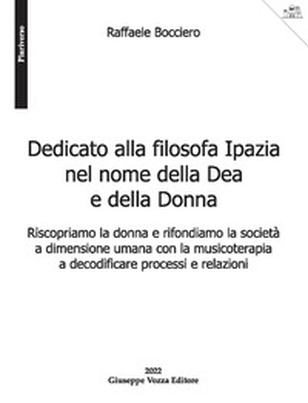 Dedicato alla filosofa Ipazia nel nome della Dea e della Donna. Riscopriamo la donna e rifondiamo la società a dimensione umana con la musicoterapia a decodificare processi e relazioni - Librerie.coop Dedicato alla filosofa Ipazia nel nome della Dea e della Donna. Riscopriamo la donna e rifondiamo la società a dimensione umana con la musicoterapia a decodificare processi e relazioni - Librerie.coop