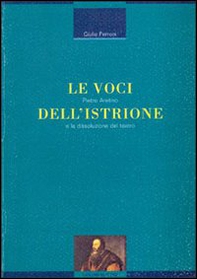 Le voci dell'istrione. Pietro Aretino e la dissoluzione del teatro - Librerie.coop