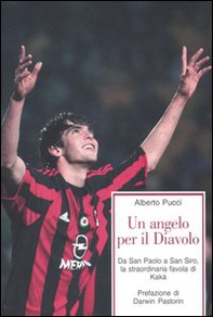 Un angelo per il Diavolo. Da San Paolo a San Siro, la straordinaria favola di Kakà - Librerie.coop